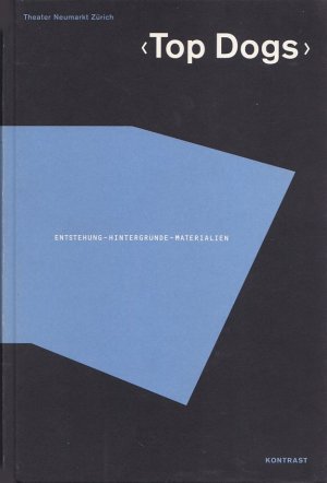 gebrauchtes Buch – Redaktion: Ursi Schachenmann, Fotografie: Koni Nordmann, Gestaltung und Satz: Alberto Vieceli – TOP DOGS - Entstehung, Hintergründe, Materialien / Theater Neumarkt Zürich