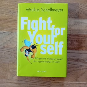 Fight for Yourself - Erfolgreiche Strategien gegen die Ungerechtigkeiten im Leben