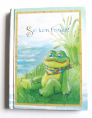 Sei kein Frosch! ***