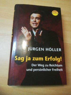 Sag ja zum Erfolg! Der Weg zu Reichtum und persönlicher Freiheit • gebundene Ausgabe