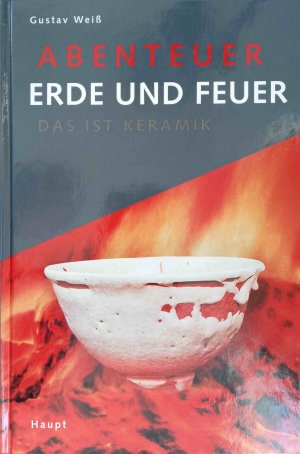 gebrauchtes Buch – Gustav Weiß – Abenteuer Erde und Feuer : das ist Keramik.