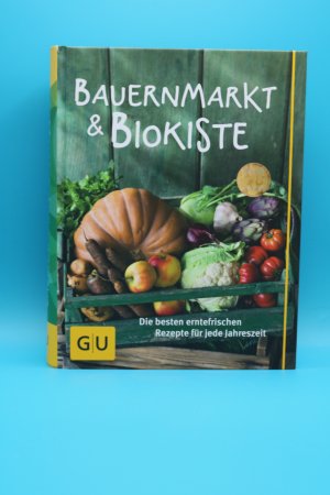 Bauernmarkt und Biokiste - Die besten erntefrischen Rezepte für jede Jahreszeit