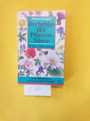 gebrauchtes Buch – Dr. Thomas Schauer ( Text ) + Claus Caspari  – 1 gebundes Buch:  " Der farbige BLV Pflanzenführer " Über 700 Arten. Nach Blütenfarben erkennen und bestimmen.