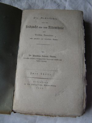 Die Rechtslehre von der Leibzucht oder dem Altentheile [Altenteile] auf Deutschen Bauergütern nach gemeinen und besonderen Rechten. . Zwey Theile.