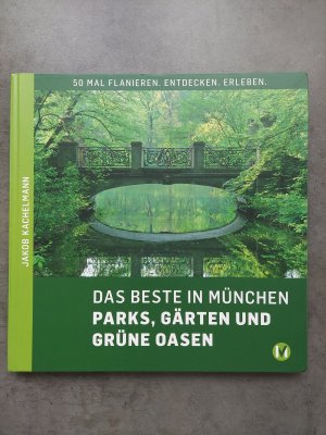 gebrauchtes Buch – Jakob Kachelmann – DAS BESTE IN MÜNCHEN Parks, Gärten und grüne Oasen