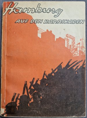 Hamburg auf den Barrikaden. Erlebtes und Erhörtes aus dem Hamburger Aufstand 1923.