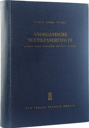 Anorganische Textilfaserstoffe. Asbest, Glas, Schlacke, Gestein, Metall [Gewinnung, Eigenschaften, Verarbeitung, Veredlung, Verwendung].