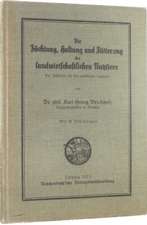 Die Züchtung, Haltung und Fütterung der landwirtschaftlichen Nutztiere. Ein Hilfsbuch für den praktischen Landwirt.