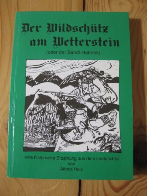 Der Wildschütz am Wetterstein oder der Bandl-Hannes Eine historische Erzählung aus dem Leutaschtal