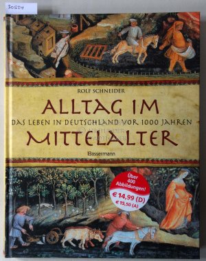 Alltag im Mittelalter. Das Leben in Deutschland vor 1000 Jahren.