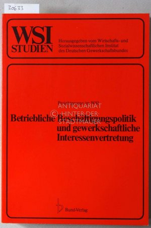 Betriebliche Beschäftigungspolitik und gewerkschaftliche Interessenvertretung. Rationalisierung und Personalplanung als Konfliktfeld. [= WSI-Studien zur Wirtschafts- und Sozialforschung, Nr. 34]