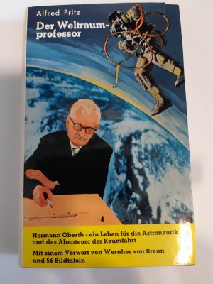 Der Weltraumprofessor - Hermann Oberth, ein Leben f.d. Astronautik u.d. Abenteuer d. Raumfahrt