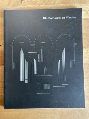 gebrauchtes Buch – Dompropstei-Gemeinde St. Gorgonius u – Die Domorgel zu Minden : Festschrift . Zur Weihe der großen Orgel des Mindener Domes am 22. Dezember 1996