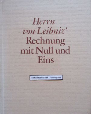 Herrn von Leibniz' Rechnung mit Null und Eins