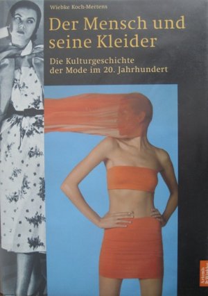 gebrauchtes Buch – Wiebke Koch-Mertens – Der Mensch und seine Kleider. Teil 2: Eine Kulturgeschichte der Mode im 20. Jahrhundert.