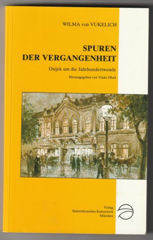 gebrauchtes Buch – Wilma v. Vukelich – Spuren der Vergangenheit. Osijek um die Jahrhundertwende. Veröffentlichungen des Südostdeutschen Kulturwerks, Reihe C, Band 12