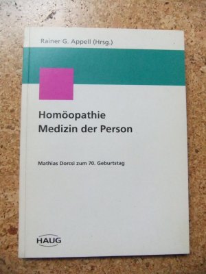 Homöopathie. Medizin der Person. Mathias Dorcsi zum 70. Geburtstag