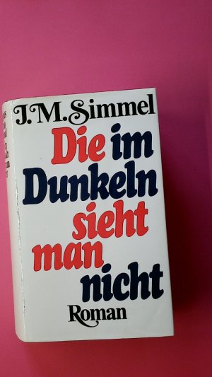 DIE IM DUNKELN SIEHT MAN NICHT. Roman