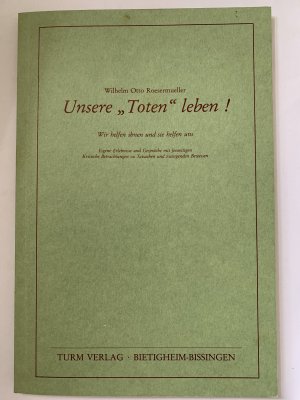 gebrauchtes Buch – Roesermueller, Wilhelm O – Unsere "Toten" leben - Wir helfen Ihnen und sie helfen uns