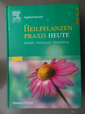 Heilpflanzen-Praxis heute - Porträts, Rezepturen, Anwendung