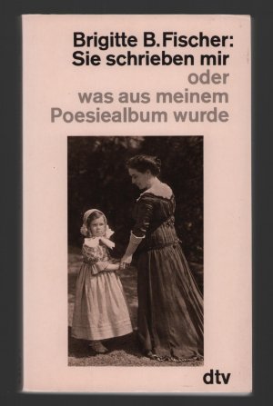 gebrauchtes Buch – Fischer, Brigitte B – Sie schrieben mir oder was aus meinem Poesiealbum wurde