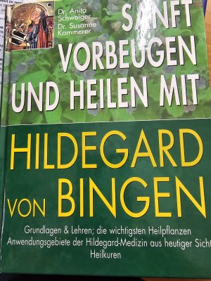 gebrauchtes Buch – Schweiger, Anita; Kammerer – Sanft vorbeugen und heilen mit Hildegard von Bingen - Grundlangen und Lehren, Die wichtigsten Heilpflanzen, Anwendungsgebiete der Hildegard-Medizin aus heutiger Sicht, Heilkuren