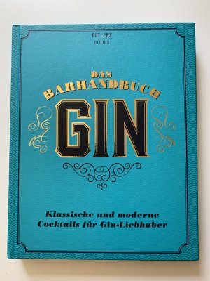 Das Barhandbuch Gin - Klassische und moderne Cocktails für Gin-Liebhaber