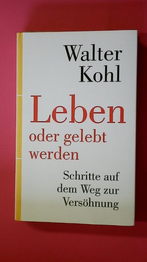 gebrauchtes Buch – Walter Kohl – LEBEN ODER GELEBT WERDEN. Schritte auf dem Weg zur Versöhnung