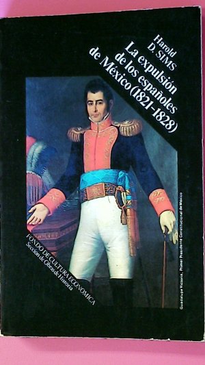 LA EXPULSION DE LOS ESPAÑOLES DE MEXICO 1821 - 1828 .