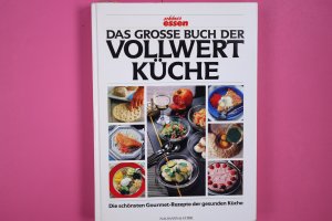 gebrauchtes Buch – DAS GROSSE BUCH DER VOLLWERTKÜCHE. die schönsten Gourmet-Rezepte der gesunden Küche ; leckere Kochideen und viele Tips für eine ausgewogene Ernährung