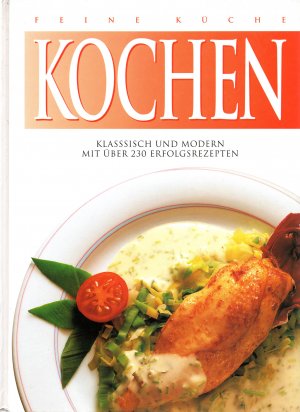 Feine Küche. Kochen. Klassisch und Modern mit über 230 Erfolgsrezepten