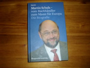 Martin Schulz – vom Buchhändler zum Mann für Europa - Die Biografie / mit einem Vorwort von Jean-Claude Juncker