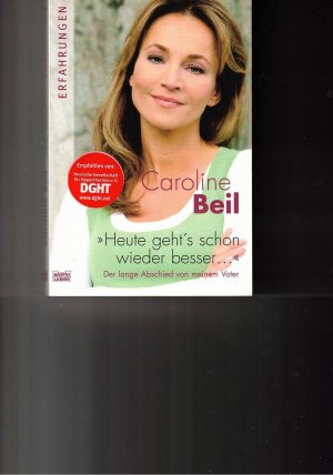 gebrauchtes Buch – Caroline Beil – Heute geht's schon wieder besser - Der lange Abschied von meinem Vater