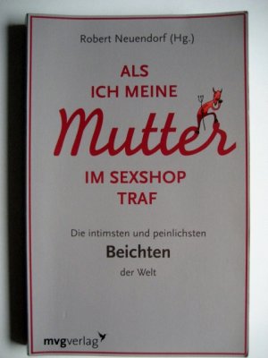 gebrauchtes Buch – k. A. – Als ich meine Mutter im Sexshop traf - Die intimsten und peinlichsten Beichten der Welt