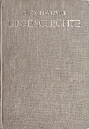 antiquarisches Buch – Dr. O Hauser – Urgeschichte auf Grundlage praktischer Ausgrabungen und Forschungen