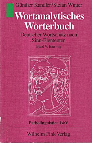 Wortanalytisches Wörterbuch, in 10 Bdn., Bd.5, Frau-Ig: Band V: frau - ig (Wortanalytisches Wörterbuch. Deutscher Wortschatz nach Sinn-Elementen)