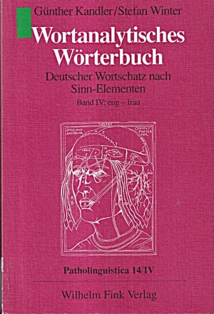 Wortanalytisches Wörterbuch, in 10 Bdn., Bd.4, Eng-Frau: Band IV: eng - frau (Wortanalytisches Wörterbuch. Deutscher Wortschatz nach Sinn-Elementen)