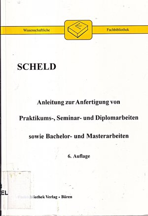 Anleitung zur Anfertigung von Praktikums-, Seminar- und Diplomarbeiten sowie Bachelor- und Masterarbeiten (Wissenschaftliche Fachbibliothek)