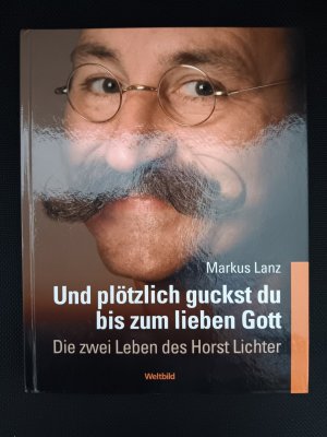 Und plötzlich guckst du bis zum lieben Gott - Die zwei Leben des Horst Lichter