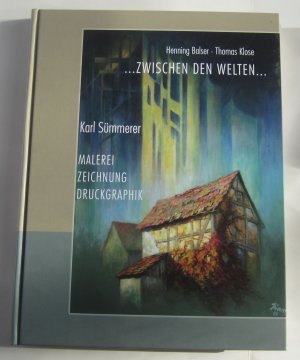 gebrauchtes Buch – Balser, Henning / Klose – Karl Sümmerer »Zwischen den Welten« : Malerei, Zeichnung, Druckgraphik.