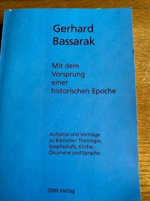 Mit dem Vorsprung einer historischen Epoche - Aufsätze und Vorträge zu Biblischer Theologie, Gesellschaft, Kirche, Ökumene und Sprache