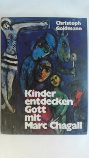 gebrauchtes Buch – Christoph Goldmann – KINDER ENTDECKEN GOTT MIT MARC CHAGALL. BILDER UND GESPRÄCHE.