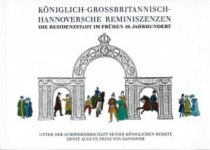 Königlich-Grossbritannisch-Hannoversche Reminiszenzen / Die Residenzstadt im frühen 19. Jahrhundert / Begleitband zur Ausstellung