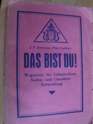 Das bist Du! Wegweiser für Lebensreform, Seelen und Charakterentwicklung. Aus dem großen Lehrbuch: "Anthropognosie" (Wesenslehre des Menschen).