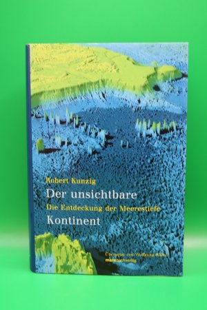 gebrauchtes Buch – Robert Kunzig – Der unsichtbare Kontinent - Die Entdeckung der Meerestiefe