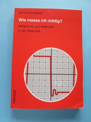 Wie messe ich richtig? Messtechnik und Messfehler in der Elektronik (Franzis)