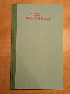 Allerhand Epigrammata welchen etliche deutsche Epigrammata beygefügt seynd Nebst einem Anhang von Johannes Beer seinem Discipul H.C. Artmann.