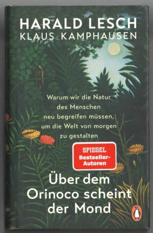 Über dem Orinoco scheint der Mond - Warum wir die Natur des Menschen neu begreifen müssen, um die Welt von morgen zu gestalten