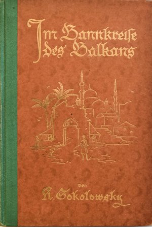 Im Bannkreise des Balkan. Reisen und Abenteuer unter den Balkanvölkern. Radreisen 1906 + 1907