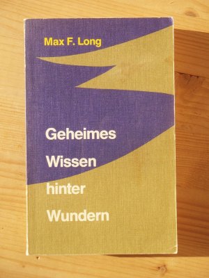 gebrauchtes Buch – Long, Max Freedom – Geheimes Wissen hinter Wundern : die Wiederentdeckung eines uralten Systems anwendbarer und wirksamer Magie